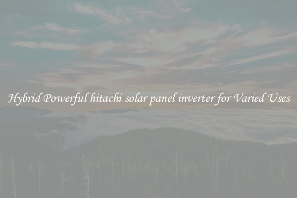 Hybrid Powerful hitachi solar panel inverter for Varied Uses
