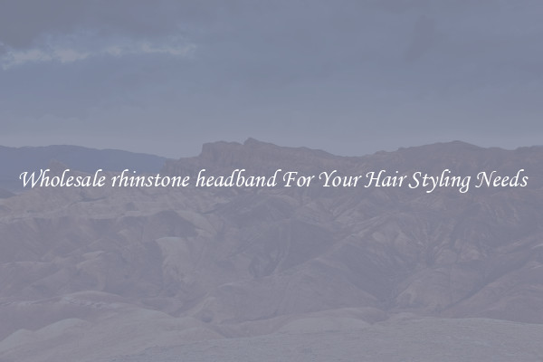 Wholesale rhinstone headband For Your Hair Styling Needs