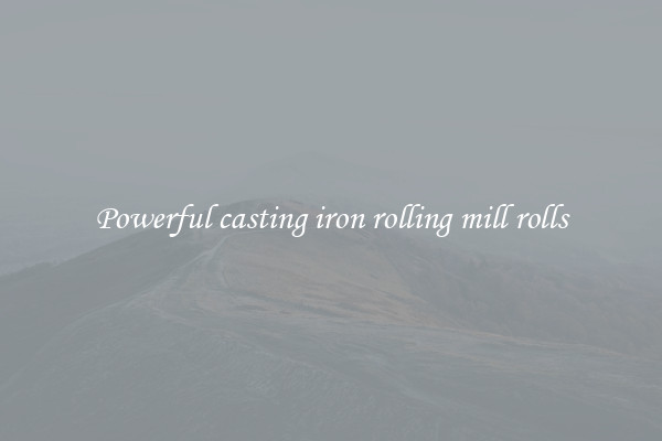 Powerful casting iron rolling mill rolls