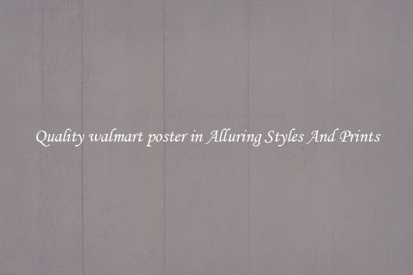 Quality walmart poster in Alluring Styles And Prints