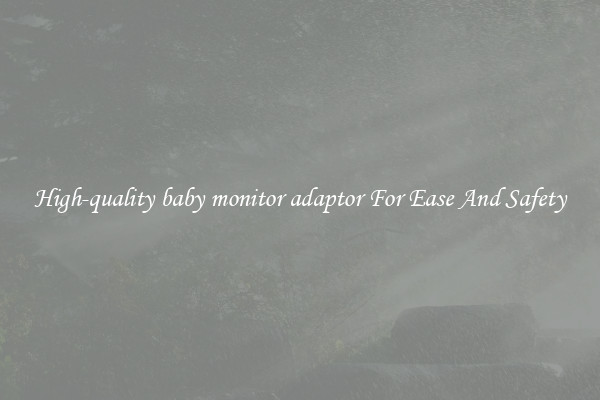 High-quality baby monitor adaptor For Ease And Safety