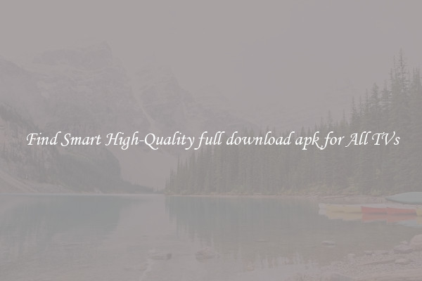 Find Smart High-Quality full download apk for All TVs