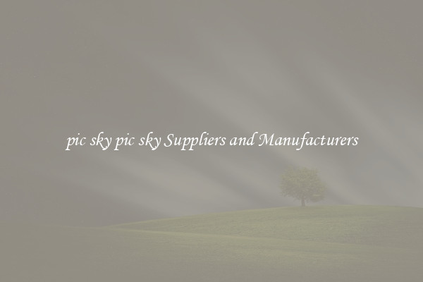 pic sky pic sky Suppliers and Manufacturers