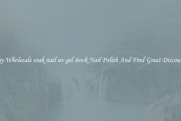 Buy Wholesale soak nail uv gel stock Nail Polish And Find Great Discounts