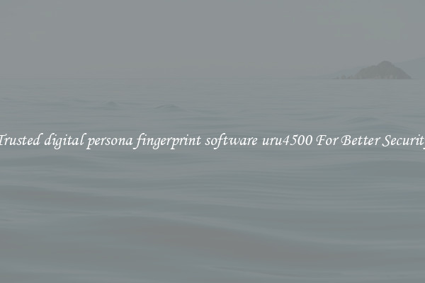 Trusted digital persona fingerprint software uru4500 For Better Security