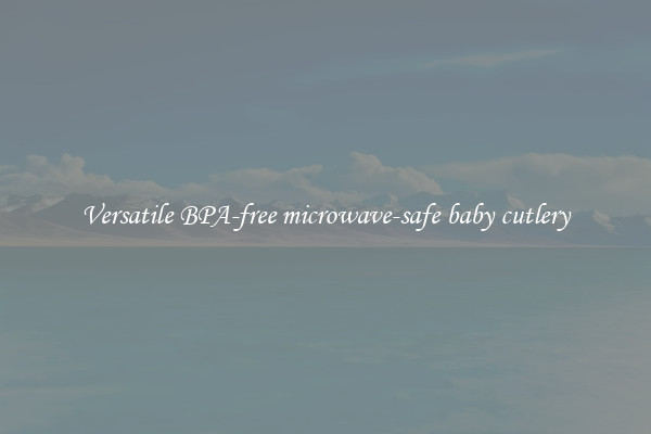 Versatile BPA-free microwave-safe baby cutlery