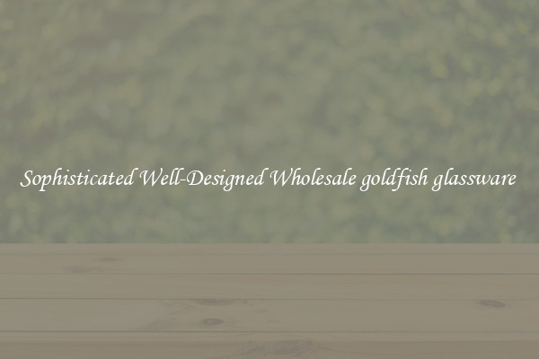 Sophisticated Well-Designed Wholesale goldfish glassware 