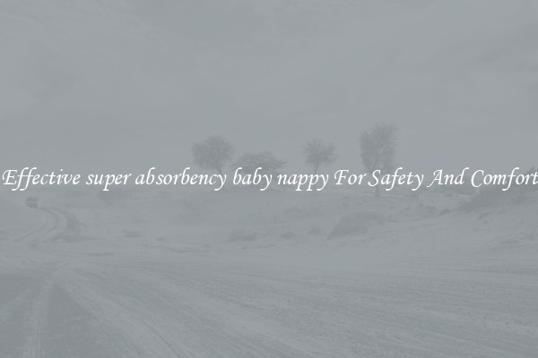 Effective super absorbency baby nappy For Safety And Comfort