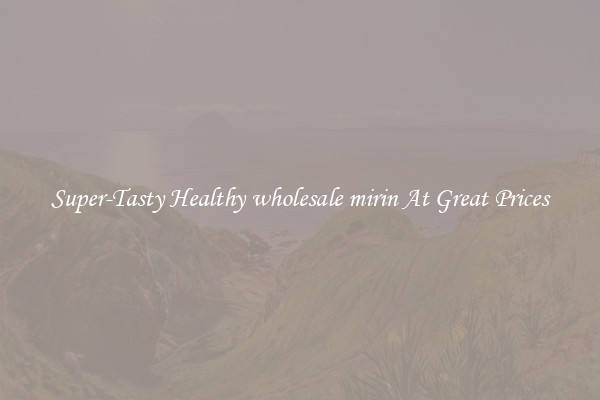 Super-Tasty Healthy wholesale mirin At Great Prices