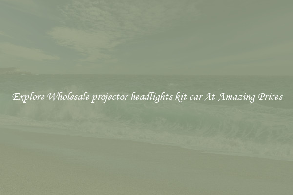 Explore Wholesale projector headlights kit car At Amazing Prices