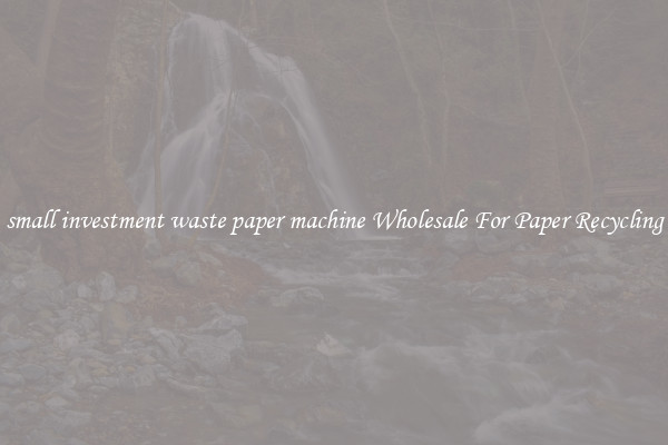 small investment waste paper machine Wholesale For Paper Recycling