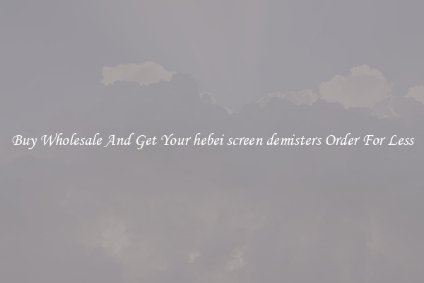 Buy Wholesale And Get Your hebei screen demisters Order For Less
