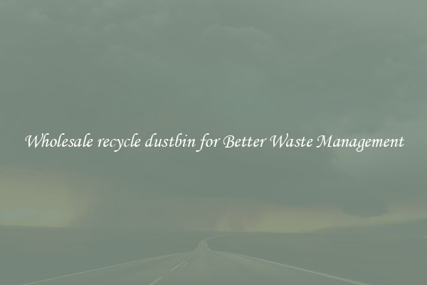 Wholesale recycle dustbin for Better Waste Management