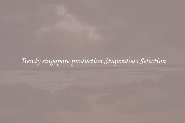 Trendy singapore production Stupendous Selection