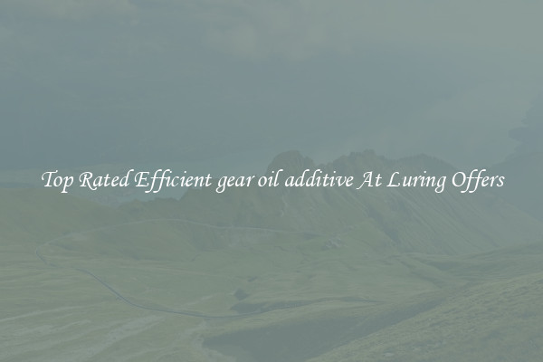 Top Rated Efficient gear oil additive At Luring Offers