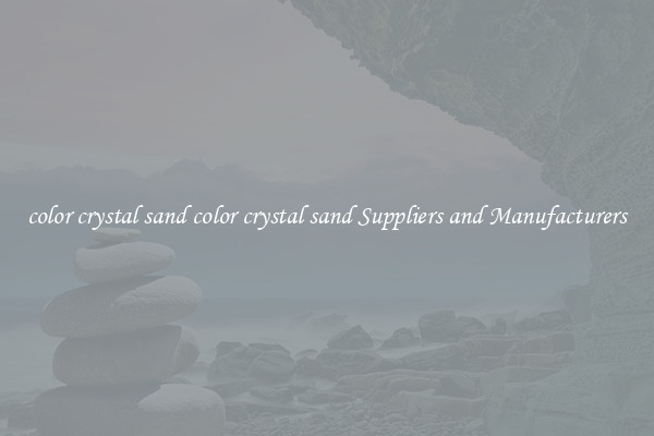 color crystal sand color crystal sand Suppliers and Manufacturers