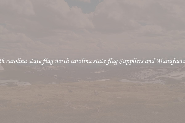 north carolina state flag north carolina state flag Suppliers and Manufacturers