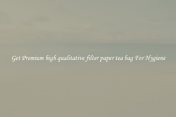 Get Premium high qualitative filter paper tea bag For Hygiene