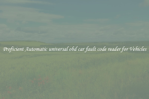 Proficient Automatic universal obd car fault code reader for Vehicles