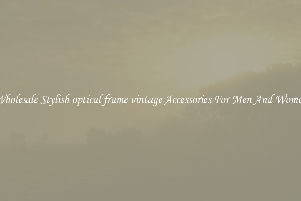 Wholesale Stylish optical frame vintage Accessories For Men And Women