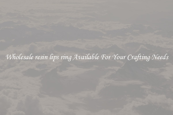 Wholesale resin lips ring Available For Your Crafting Needs