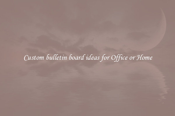 Custom bulletin board ideas for Office or Home