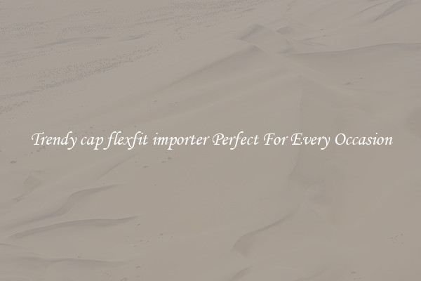 Trendy cap flexfit importer Perfect For Every Occasion
