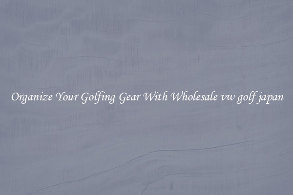 Organize Your Golfing Gear With Wholesale vw golf japan
