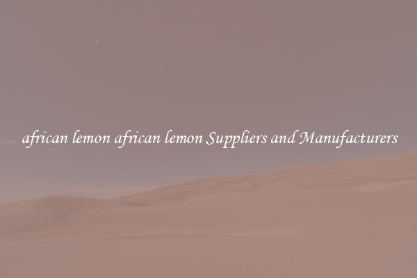 african lemon african lemon Suppliers and Manufacturers