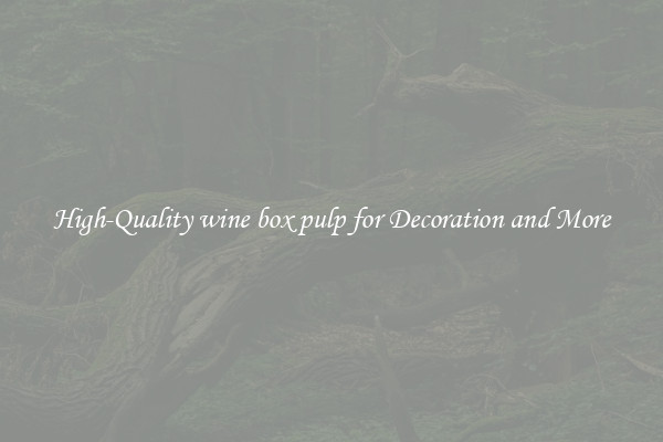 High-Quality wine box pulp for Decoration and More